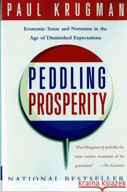 Peddling Prosperity: Economic Sense and Nonsense in an Age of Diminished Expectations Krugman, Paul 9780393312928 W. W. Norton & Company