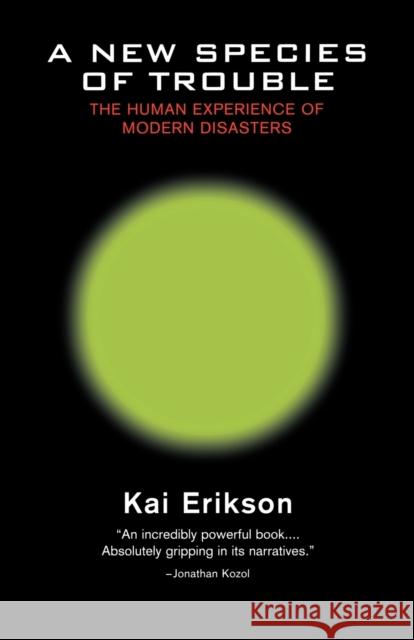 A New Species of Trouble: The Human Experience of Modern Disasters Erikson, Kai T. 9780393313192 W. W. Norton & Company