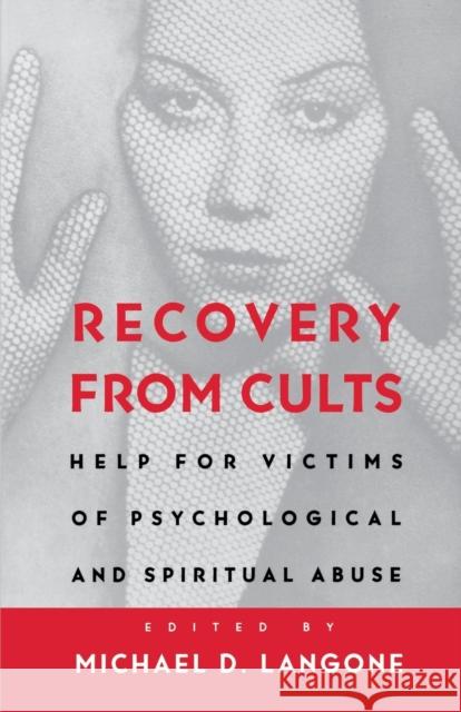 Recovery from Cults : Help for Victims of Psychological and Spiritual Abuse Michael D. Langone 9780393313215 