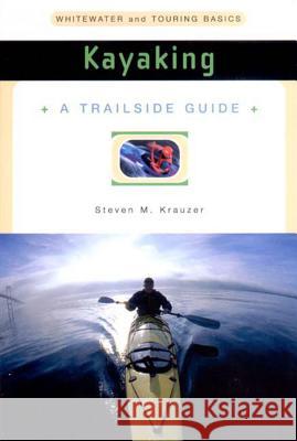 A Trailside Guide: Kayaking Steven Krauzer 9780393313369 W. W. Norton & Company