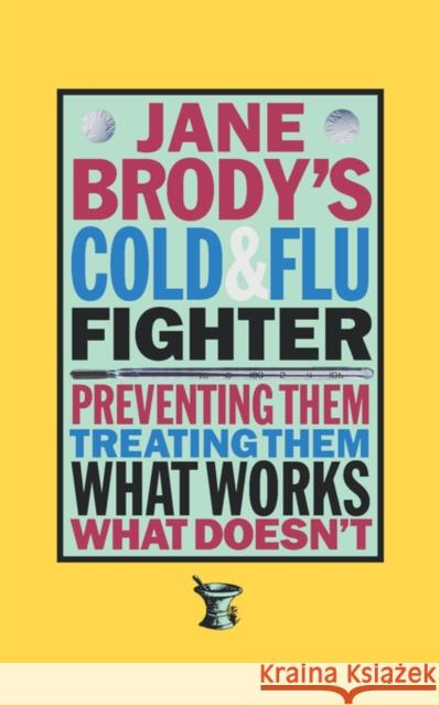 Jane Brody`s Cold and Flu Fighter Jane E. Brody 9780393313536 W. W. Norton & Company