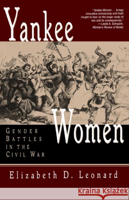 Yankee Women: Gender Battles in the Civil War Elizabeth D. Leonard 9780393313727 W. W. Norton & Company