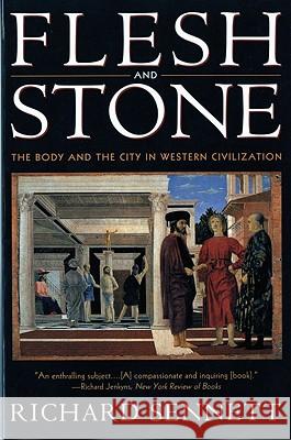 Flesh and Stone: The Body and the City in Western Civilization Richard Sennett 9780393313918
