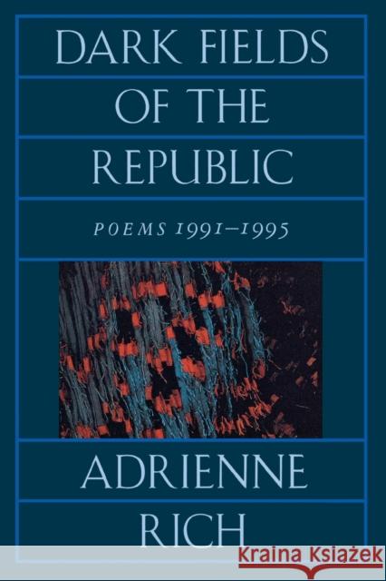 Dark Fields of the Republic: Poems 1991-1995 Rich, Adrienne Cecile 9780393313987