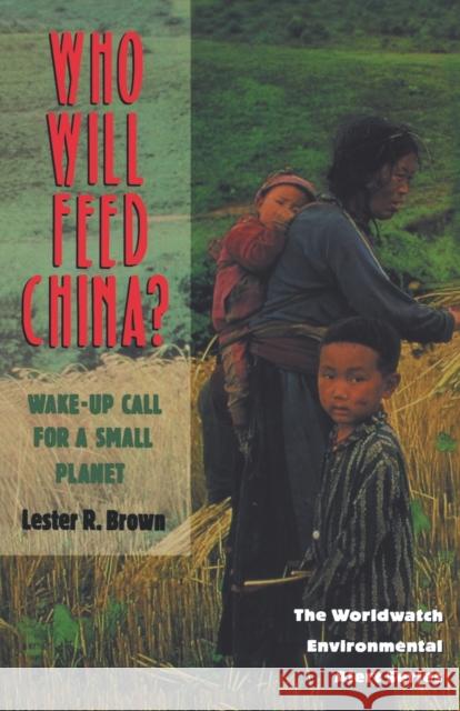 Who Will Feed China?: Wake-Up Call for a Small Planet Brown, Lester Russell 9780393314090 W. W. Norton & Company