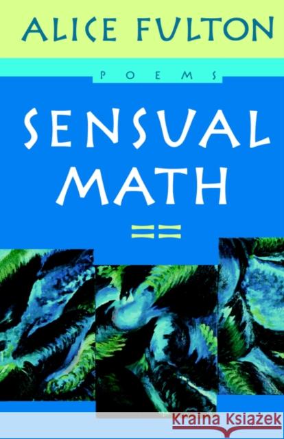 Sensual Math: Poems Fulton, Alice 9780393314458 W. W. Norton & Company