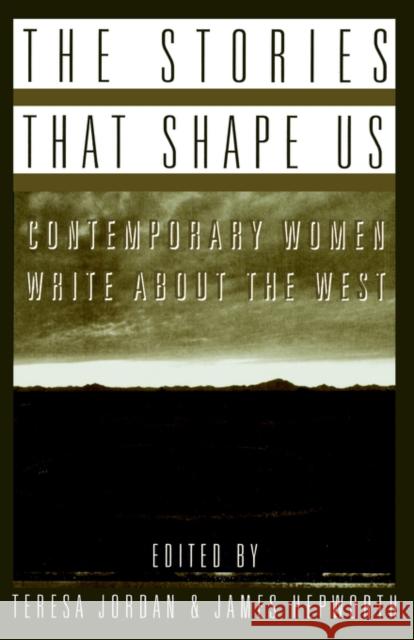 The Stories That Shape Us: Contemporary Women Write about the West: An Anthology Hepworth, James 9780393314519 W. W. Norton & Company