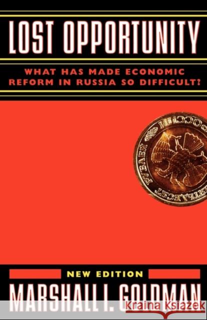 Lost Opportunity: What Has Made Economic Reform in Russia So Difficult? Goldman, Marshall 9780393314854