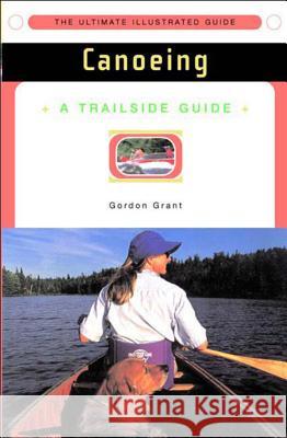 A Trailside Guide: Canoeing Gordon Grant Ron Hildebrand 9780393314892