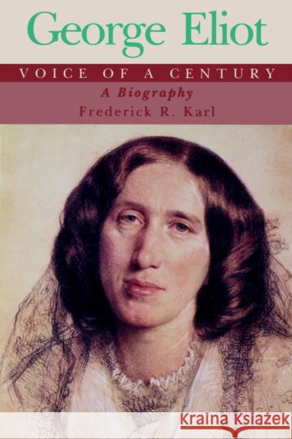 George Eliot, Voice of a Century: A Biography Frederick Robert Karl 9780393315219