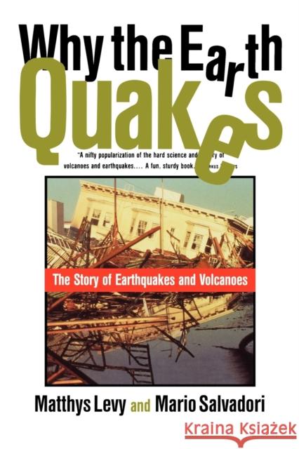 Why the Earth Quakes : The Story of Earthquakes and Volcanoes Matthys Levy Mario G. Salvadori 9780393315271 W. W. Norton & Company
