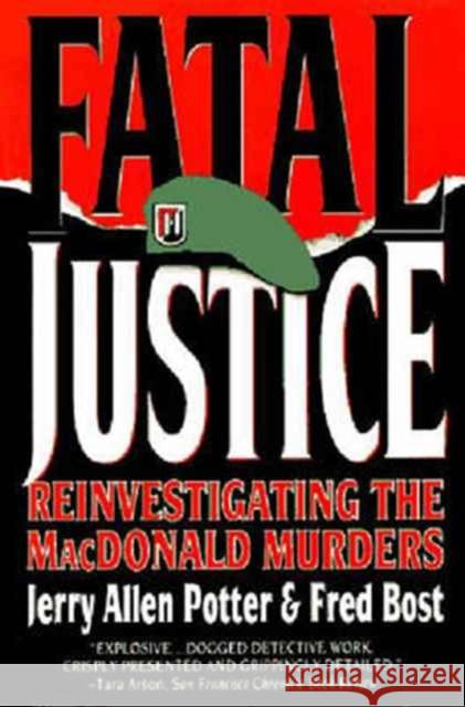 Fatal Justice: Reinvestigating the MacDonald Murders Jerry Allen Potter Fred Bost Fred Bost 9780393315448 W. W. Norton & Company