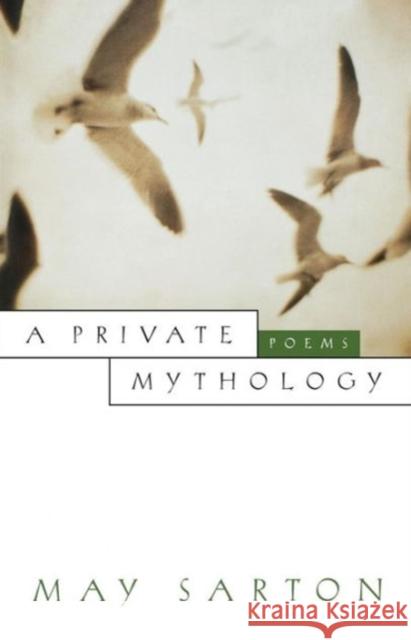 A Private Mythology: Poems Sarton, May 9780393315523 W. W. Norton & Company