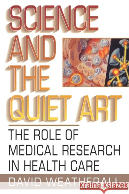 Science and the Quiet Art: The Role of Medical Research in Health Care Weatherall, David 9780393315646