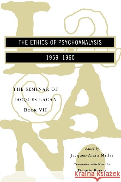 The Seminar of Jacques Lacan: The Ethics of Psychoanalysis Jacques-Alain Miller Jacques Lacan Dennis Porter 9780393316131 W. W. Norton & Company