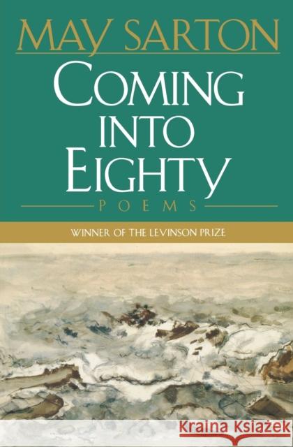 Coming Into Eighty: Poems Sarton, May 9780393316230 W. W. Norton & Company