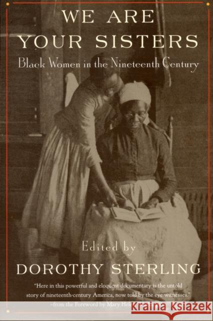 We Are Your Sisters: Black Women in the Nineteenth Century Sterling, Dorothy 9780393316292 W. W. Norton & Company