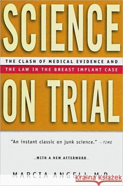 Science on Trial: The Clash of Medical Evidence and the Law in the Breast Implant Case Angell, Marcia 9780393316728 W. W. Norton & Company