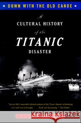 Down with the Old Canoe: A Cultural History of the Titanic Disaster Steven Biel 9780393316766 W. W. Norton & Company