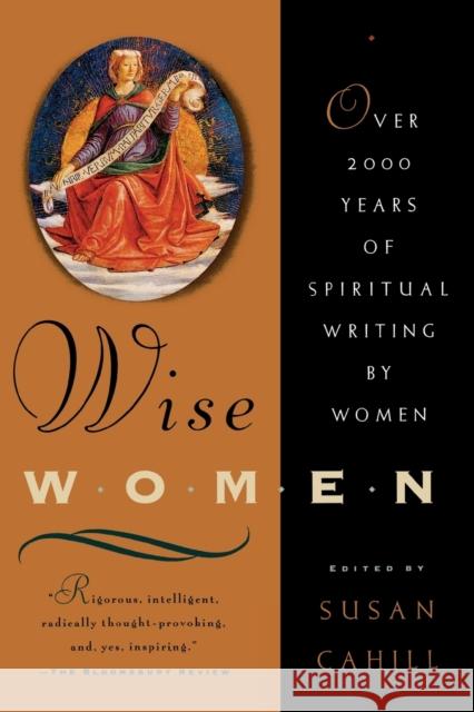Wise Women: Over Two Thousand Years of Spiritual Writing by Women Cahill, Susan 9780393316797 W. W. Norton & Company