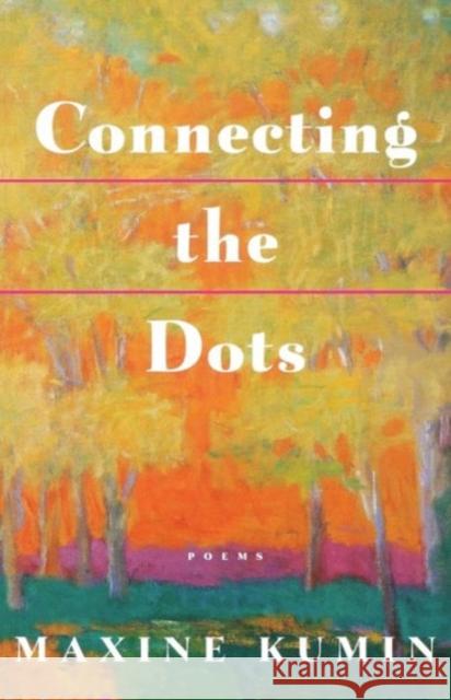 Connecting the Dots: Poems Kumin, Maxine 9780393316957 W. W. Norton & Company