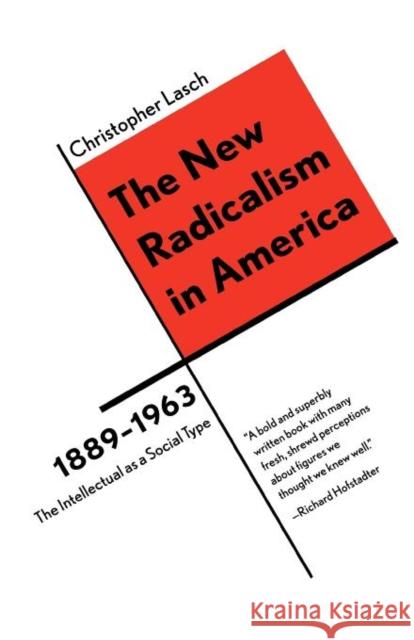 The New Radicalism in America 1889-1963: The Intellectual as a Social Type Lasch, Christopher 9780393316964 W. W. Norton & Company