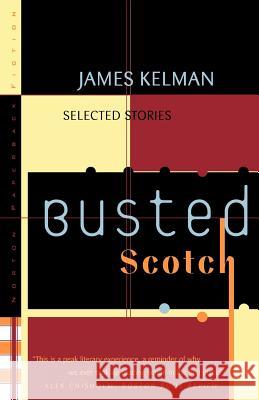 Busted Scotch: Selected Stories James Kelman James Kelman 9780393317770 W. W. Norton & Company