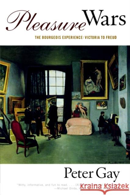Pleasure Wars : The Bourgeois Experience Victoria to Freud Peter Gay 9780393318272 