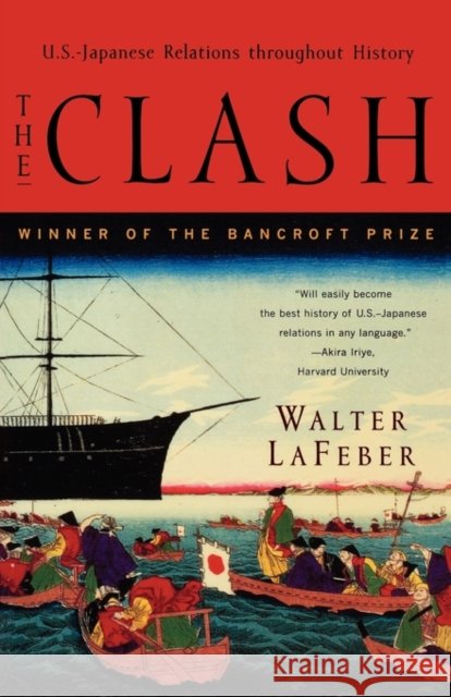 The Clash: U.S.-Japanese Relations Throughout History LaFeber, Walter 9780393318371