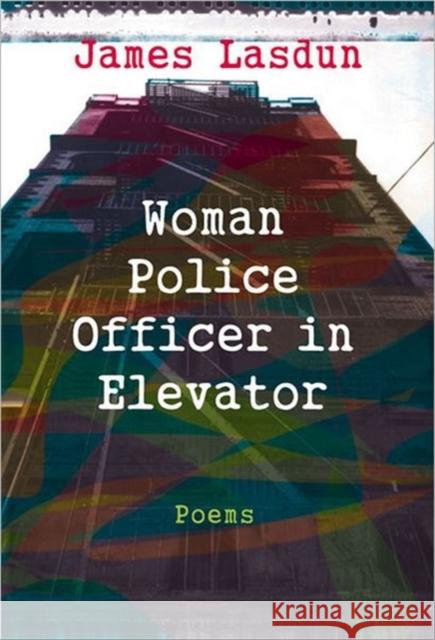 Woman Police Officer in Elevator: Poems Lasdun, James 9780393318388 W. W. Norton & Company