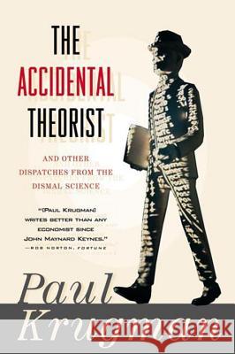 Accidental Theorist and Other Dispatches from the Dismal Science Krugman, Paul 9780393318876 W. W. Norton & Company