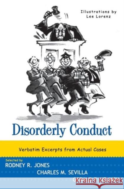 Disorderly Conduct: Verbatim Excerpts from Actual Cases Rodney R. Jones Gerald F. Uelmen Charles M. Sevilla 9780393319262 W. W. Norton & Company