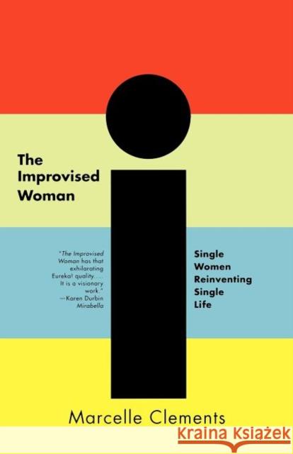 The Improvised Woman: Single Women Reinventing Single Life Clements, Marcelle 9780393319538 W. W. Norton & Company