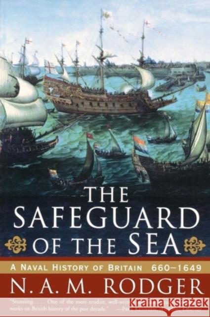 The Safeguard of the Sea: A Naval History of Britain: 660-1649 Rodger, N. A. M. 9780393319606 W. W. Norton & Company