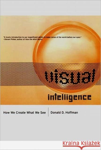 Visual Intelligence: How We Create What We See Hoffman, Donald 9780393319675