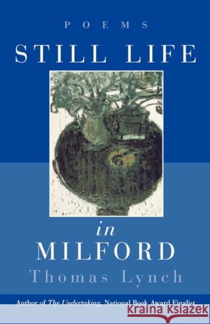 Still Life in Milford: Poems Lynch, Thomas 9780393319736