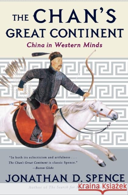 The Chan's Great Continent: China in Western Minds Jonathan D. Spence 9780393319897 W. W. Norton & Company
