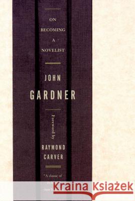 On Becoming a Novelist John Gardner Raymond Carver 9780393320039