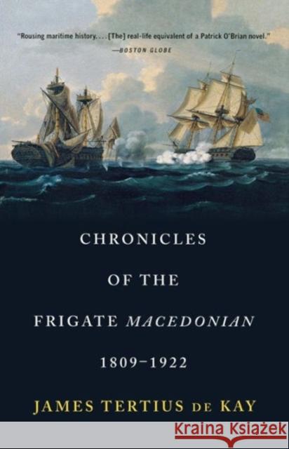 Chronicles of the Frigate Macedonian: 1809-1922 Dekay, James Tertius 9780393320244 W. W. Norton & Company