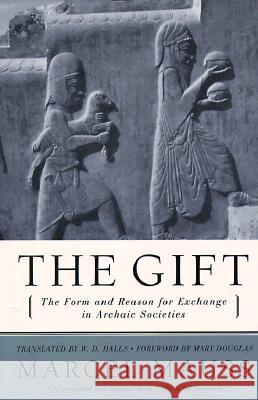 The Gift: The Form and Reason for Exchange in Archaic Societies Marcel Mauss W. D. Halls Mary Douglas 9780393320435 W. W. Norton & Company