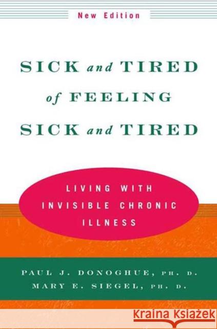 Sick and Tired of Feeling Sick and Tired: Living with Invisible Chronic Illness Donoghue, Paul J. 9780393320657 0