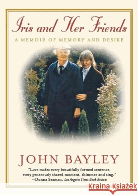 Iris and Her Friends: A Memoir of Memory and Desire John Bayley 9780393320794 W. W. Norton & Company