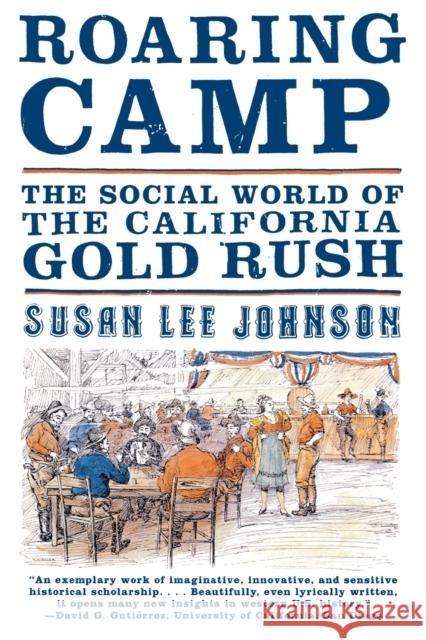 Roaring Camp: The Social World of the California Gold Rush Johnson, Susan Lee 9780393320992 W. W. Norton & Company