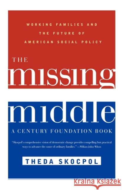 The Missing Middle: Working Families and the Future of American Social Policy Skocpol, Theda 9780393321135 W. W. Norton & Company