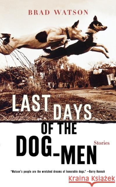 Last Days of the Dog-Men: Stories Watson, Brad 9780393321203