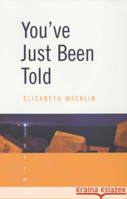 You've Just Been Told: Poems Macklin, Elizabeth 9780393321586 W. W. Norton & Company