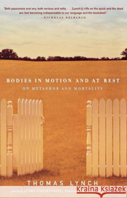Bodies in Motion and at Rest: On Metaphor and Mortality Lynch, Thomas 9780393321647 W. W. Norton & Company