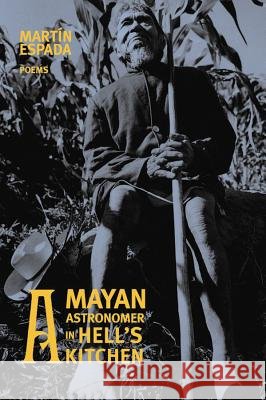 A Mayan Astronomer in Hell's Kitchen: Poems Martin Espada 9780393321685 W. W. Norton & Company