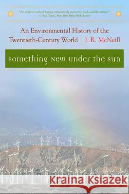 Something New Under the Sun: An Environmental History of the Twentieth-Century World McNeill, J. R. 9780393321838 W. W. Norton & Company