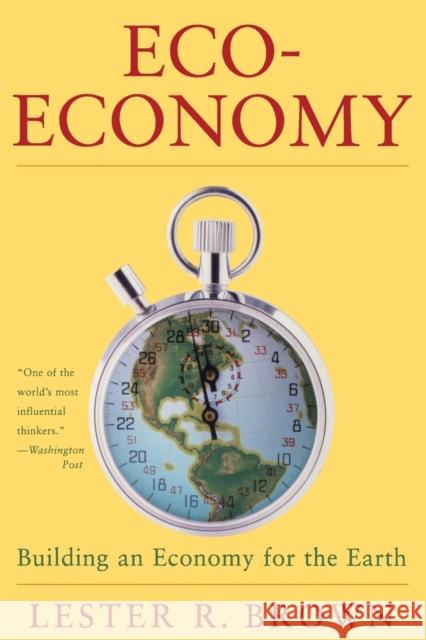 Eco-Economy: Building a New Economy for the Environmental Age Brown, Lester Russell 9780393321937